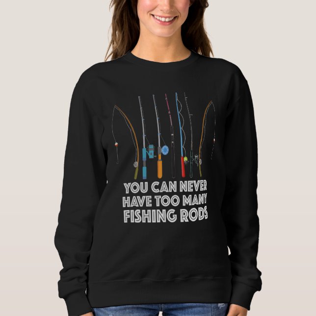 You Can Never Have Too Many Fishing Rods T Shirt (Framsida)