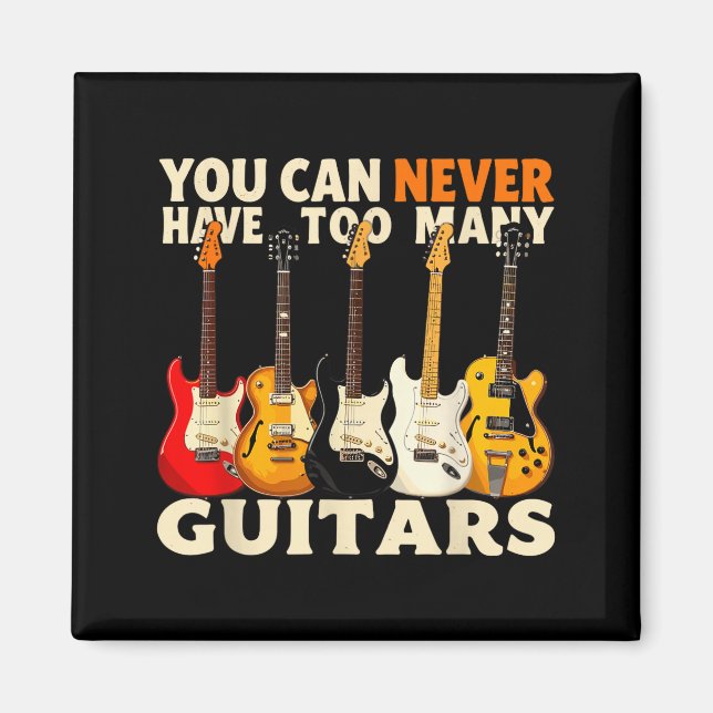 You Can Never Have Too Many Guitars Cool Guitar Lo Magnet (Framsidan)