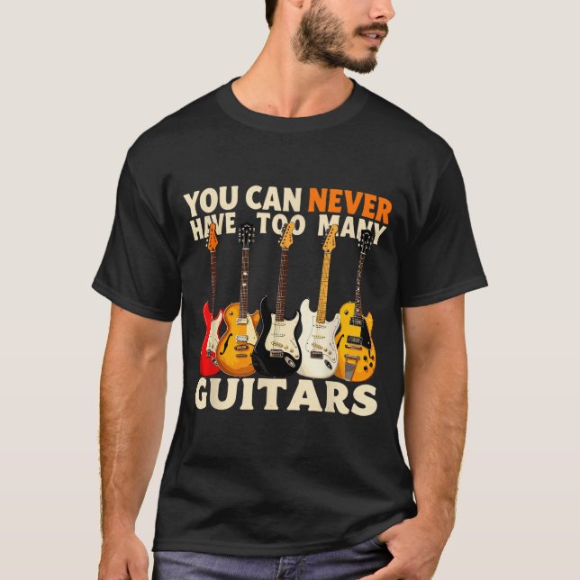You Can Never Have Too Many Guitars Cool Guitar Lo T Shirt (Framsida)