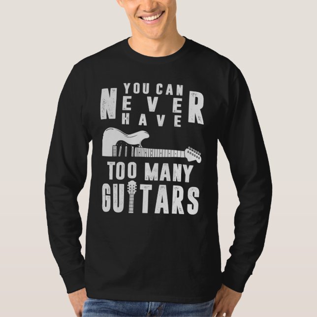 You Can Never Have Too Many Guitars Guitarist Funn T Shirt (Framsida)