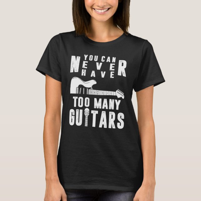 You Can Never Have Too Many Guitars Guitarist Funn T Shirt (Framsida)
