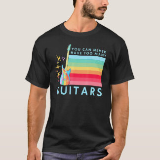 You Can Never Have Too Many Guitars Music Rainbow  T Shirt