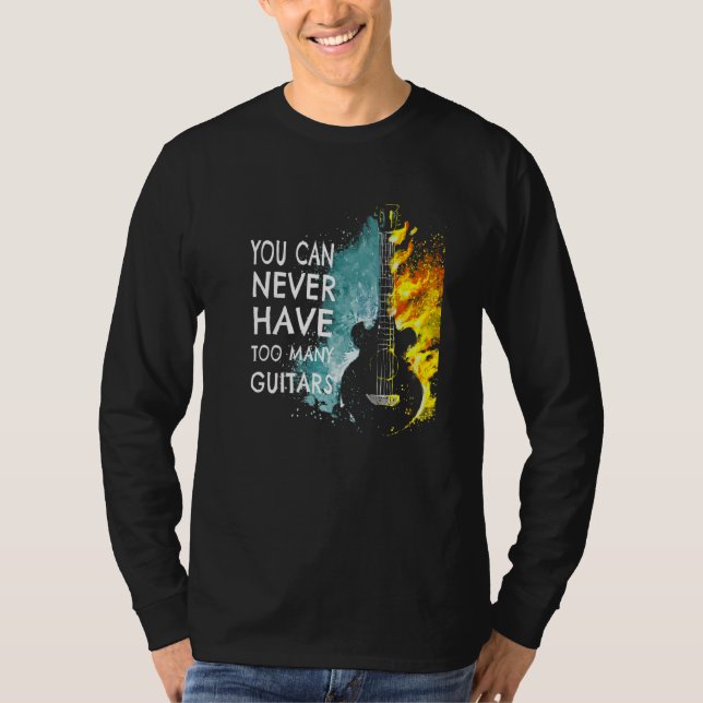 You Can Never Have Too Many Guitars Music  Text Id T Shirt (Framsida)