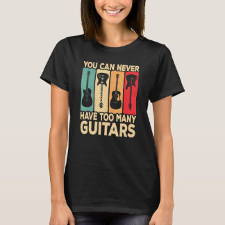 You Can Never Have Too Many Guitars Retro Rock Gui T Shirt