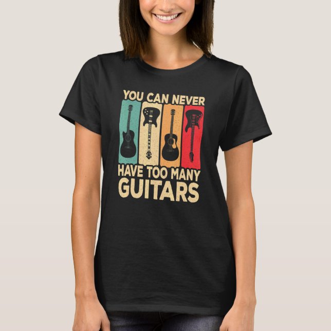 You Can Never Have Too Many Guitars Retro Rock Gui T Shirt (Framsida)