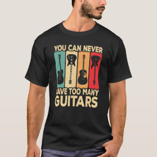 You Can Never Have Too Many Guitars Retro Rock Gui T Shirt