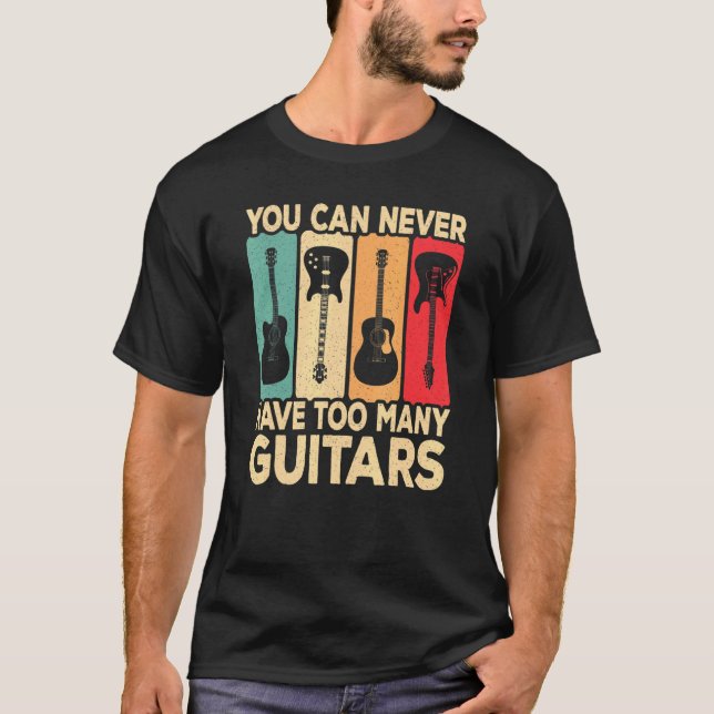 You Can Never Have Too Many Guitars Retro Rock Gui T Shirt (Framsida)