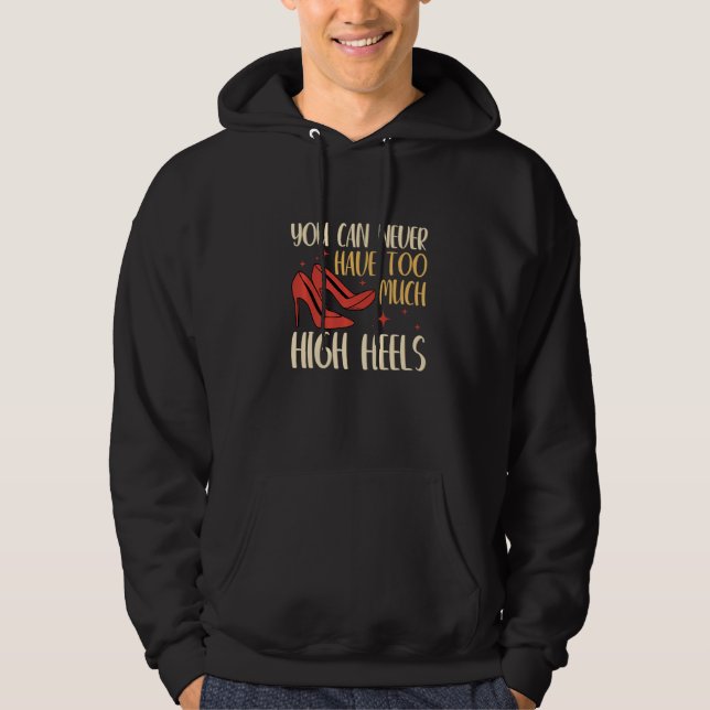 You Can Never Have Too Many High Heels Women  1 Hoodie (Framsida)