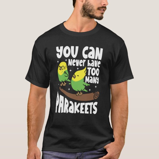 You can never have too many Parakeets T Shirt (Framsida)