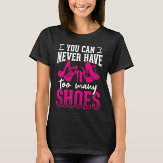 You can never have too many shoes       t shirt