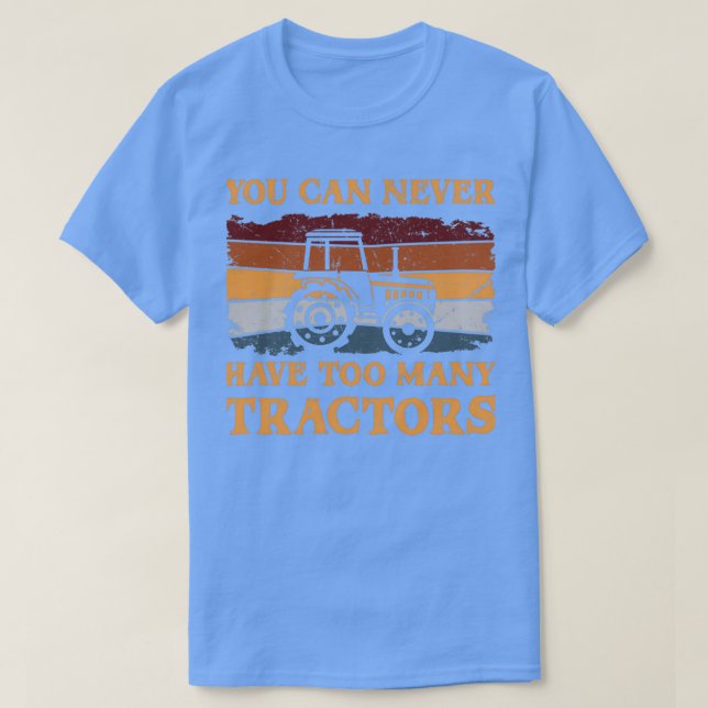 You Can Never Have Too Many Tractors  T Shirt (Design framsida)