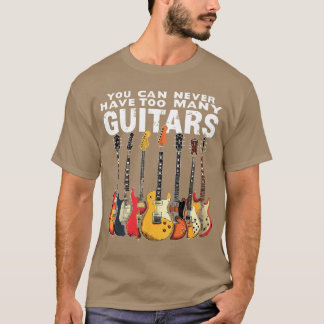 You Can Never Haveoo Many Guitars Music Guitar ret T Shirt