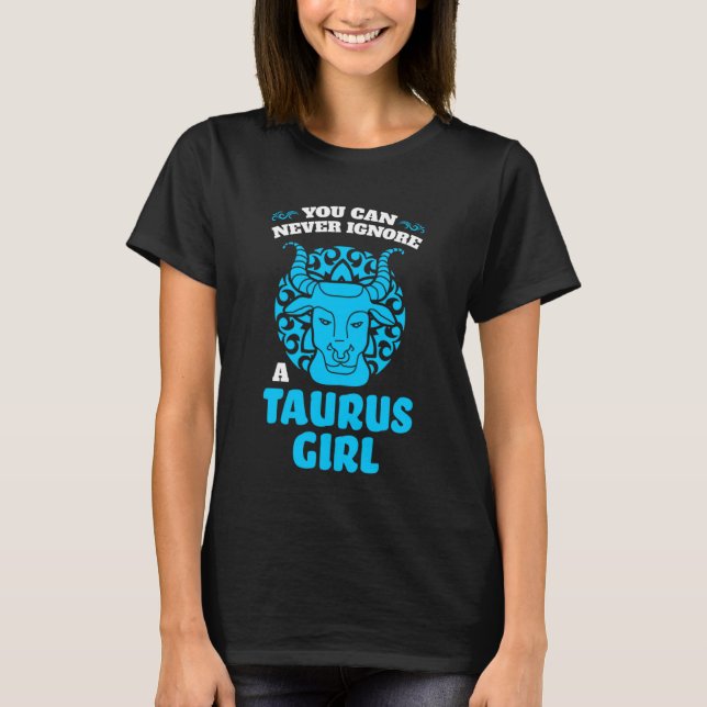 you can never ignore a taurus girl zodiac t shirt (Framsida)