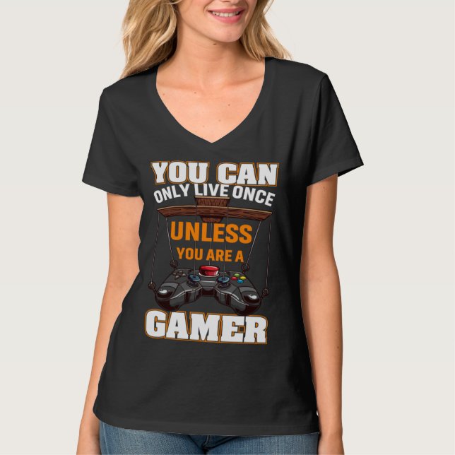 You Can Only Live Once Unless You Are A Gamer Vide T Shirt (Framsida)