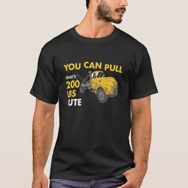 You Can Pull 200 Pounds That's Cute Tow Truck Oper T Shirt (Framsida)