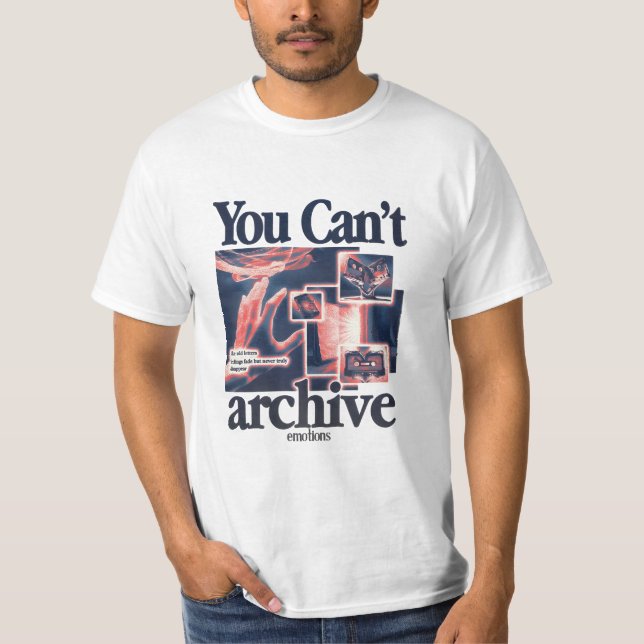 You Can’t Archive Emotions T Shirt (Framsida)