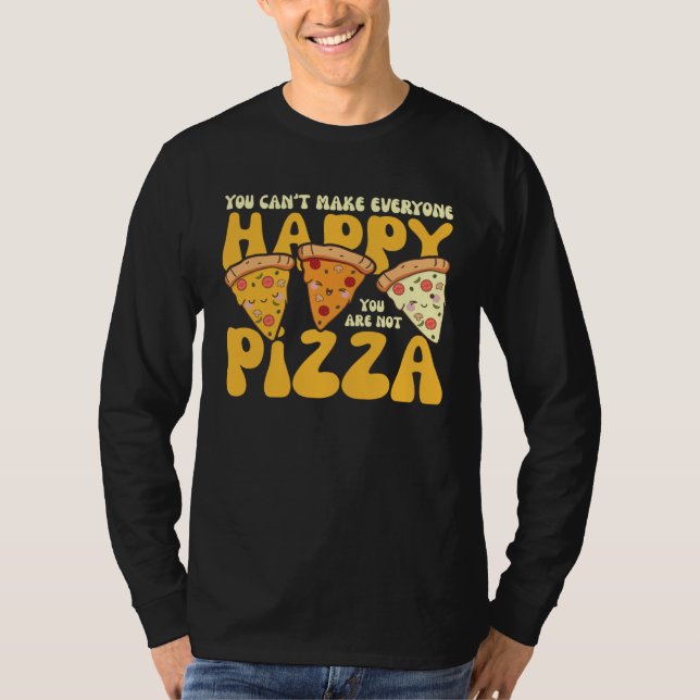 you can t make everyone happy you are not pizza in shirt (Framsida)