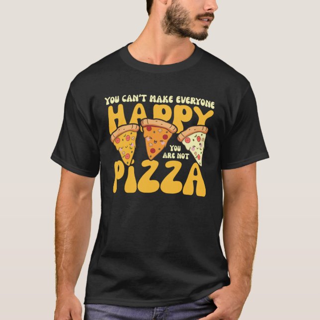 you can t make everyone happy you are not pizza in shirt (Framsida)