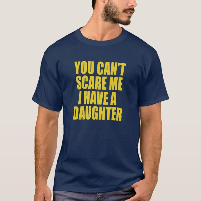 You Can’t Scare Me I Have A Daughter Funny T-Shirt (Framsida)