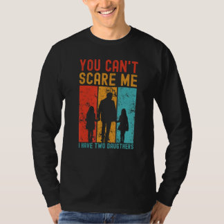 You can t scare me I have two daughters Vintage Fa T Shirt