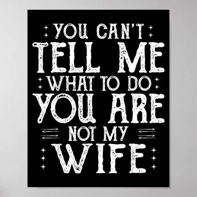You Can’t Tell Me, Not My Wife Tee Funny Quote  Poster (Framsidan)