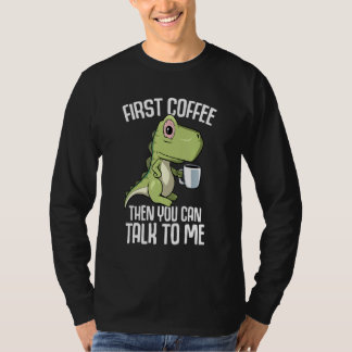 You can talk to me but first Coffee T Shirt