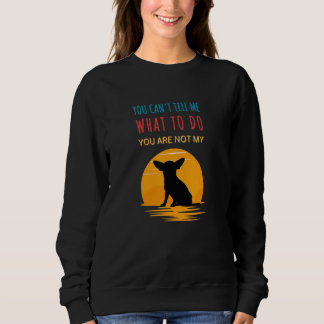 You can tell me what to do you are not my Chihuahu T Shirt