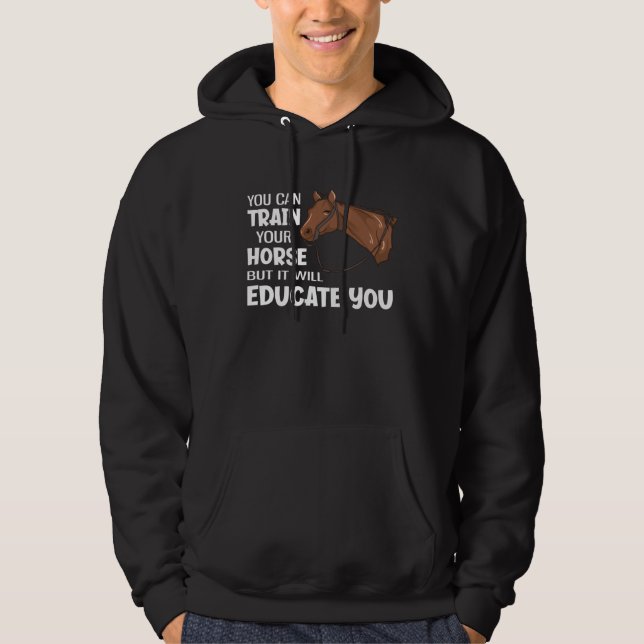 You Can Train Your Horse But It Will Educate You Hoodie (Framsida)