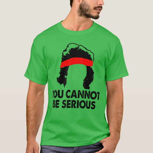 You Cannot Be Seriousennis Player Humor friend T Shirt (Framsida)