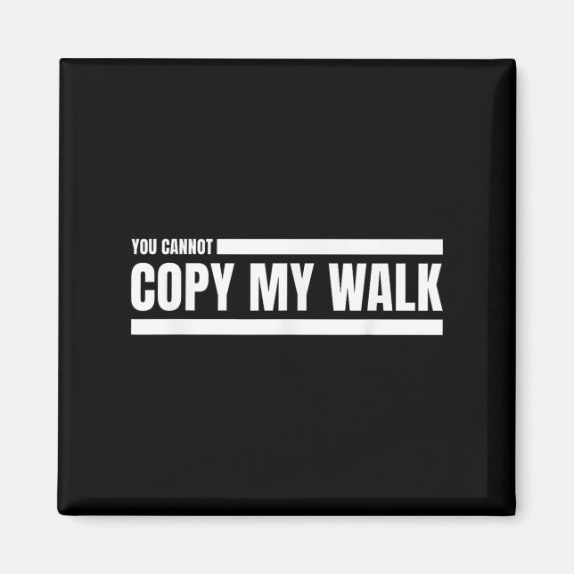 You Cannot Copy My Walk Motivational Graphic  Magnet (Framsidan)