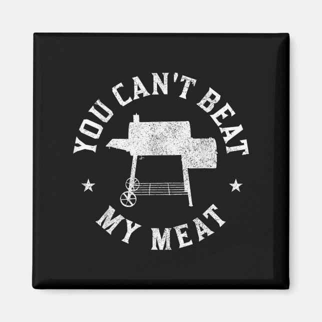 You Can't Beat My Meat Bbq Grilling Chef Funny Gri Magnet (Framsidan)