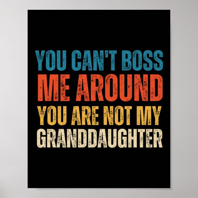 You Can't Boss Me Around You Are Not My Granddaugh Poster (Framsidan)