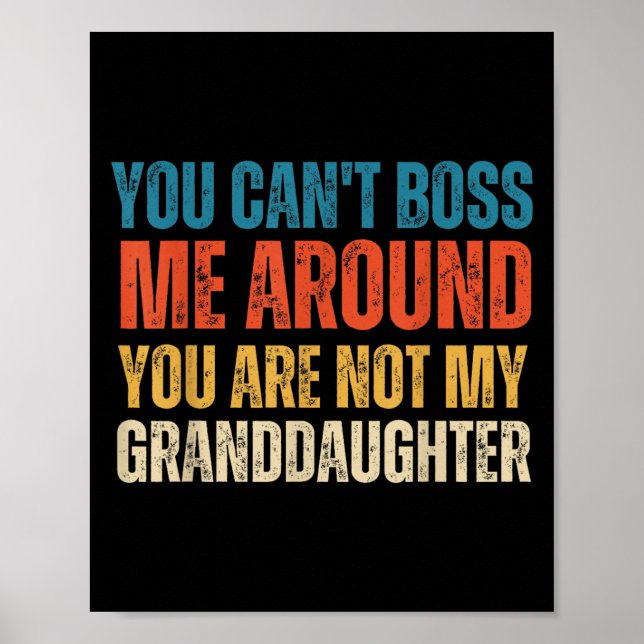 You Can't Boss Me Around You Are Not My Granddaugh Poster (Framsidan)