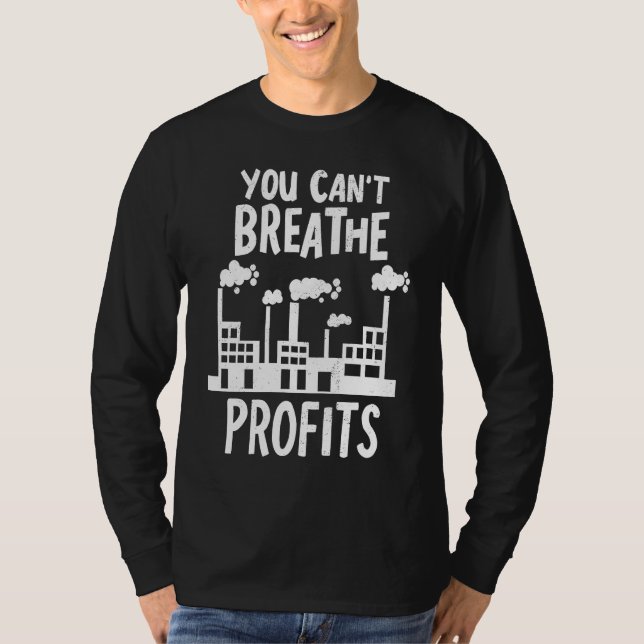 You Can't Breathe Profits Climate Change Global Wa T Shirt (Framsida)