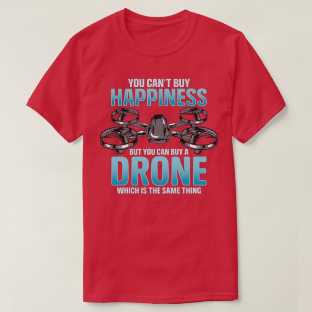 You Cant Buy Happiness But You Can Buy A Drone  T Shirt (Design framsida)