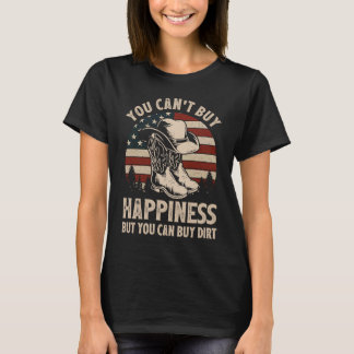 You Can't Buy Happiness But You Can Buy Dirt Cowgi T Shirt