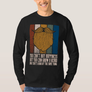 You Cant Buy Happiness but You Can Grow Beard T Shirt