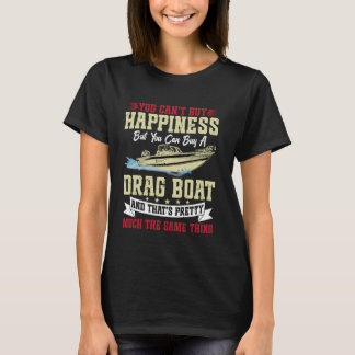 You Cant Buy Happiness For Drag Boat Racer T Shirt