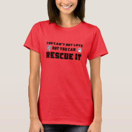 You can't buy love but you can rescue it t shirt