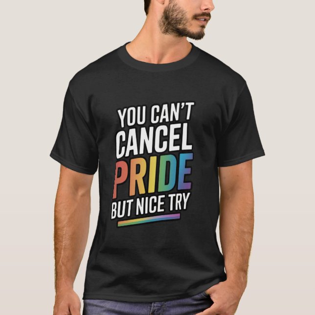 You Can't Cancel Pride But Nice Try T Shirt (Framsida)