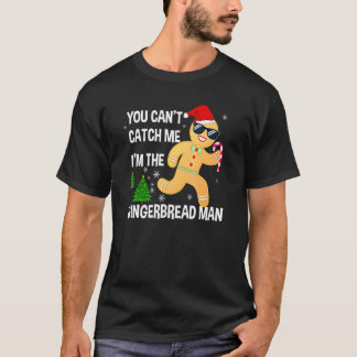 You Can't Catch Me I'm The Gingerbread Man Xmas Pa T Shirt