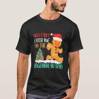 You Can't Catch Me I'm The Gingerbread Man Xmas Pa T Shirt