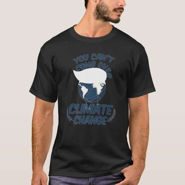 You Cant Comb Over Climate Change Nature T Shirt (Framsida)