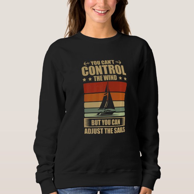 You Can't Control The Wind But You Can Adjust The  T Shirt (Framsida)