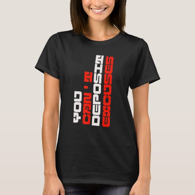 You Can't Deposit Excuses Motivational Positive In T Shirt (Framsida)