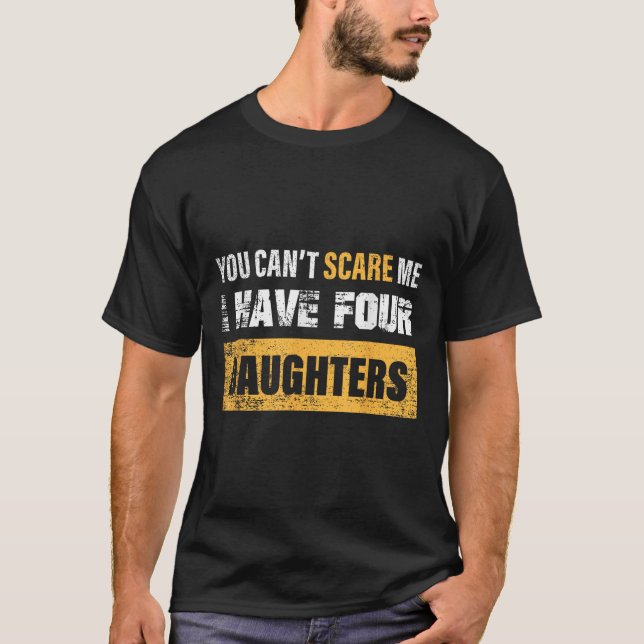 You Can't E Me I Have 4 Daughters  T Shirt (Framsida)