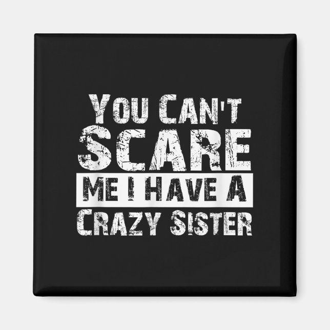 You Can't E Me I Have A Crazy Sister Funny  Magnet (Framsidan)