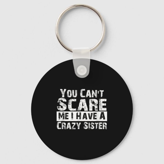 You Can't E Me I Have A Crazy Sister Funny  Nyckelring (Framsida)