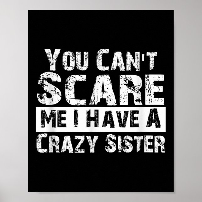 You Can't E Me I Have A Crazy Sister Funny  Poster (Framsidan)