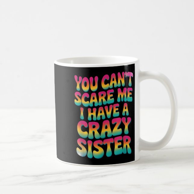 You Can't E Me I Have A Crazy Sister  Kaffemugg (Höger)